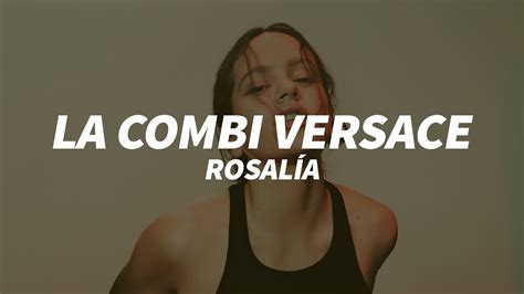 la combi versace testo|ROSALÍA LA COMBI VERSACE Lyrics English Translation.